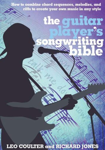 Music Bibles Ser.: The Guitar Player’s Songwriting Bible by Leo Coulter and…