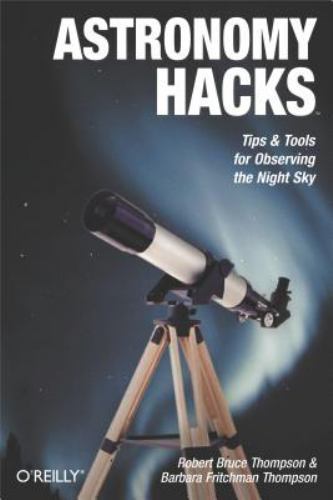 Astronomy Hacks: Tips and Tools for Observing t- 0596100604, Thompson, paperback