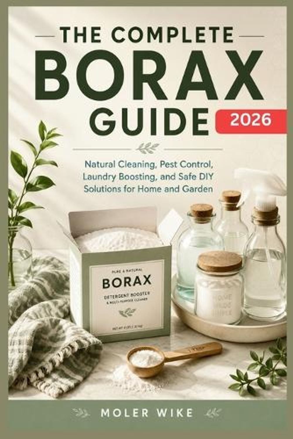 The complete Borax Guide: Natural Cleaning, Pest Control, Laundry Boosting, and