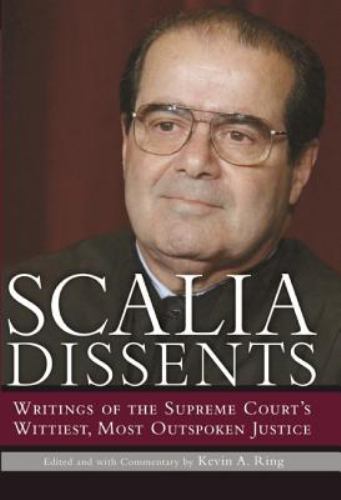 Scalia Dissents: Writings of the Supreme Court’s Wittiest, Most Outspoken Ju…