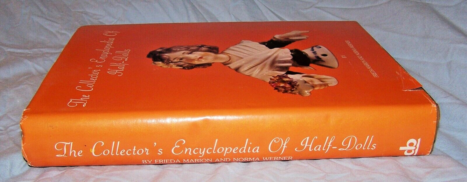 Collector’s Encyclopedia of Half-Dolls HD w/dj -Frieda Marion-1979-608 pages