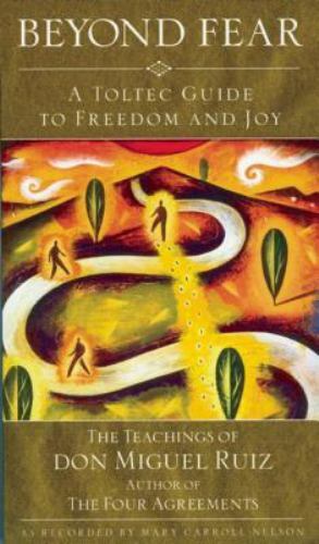 Beyond Fear-A Toltec Guide to Freedom and Joy (1997 Trade Paperback) EE 7451
