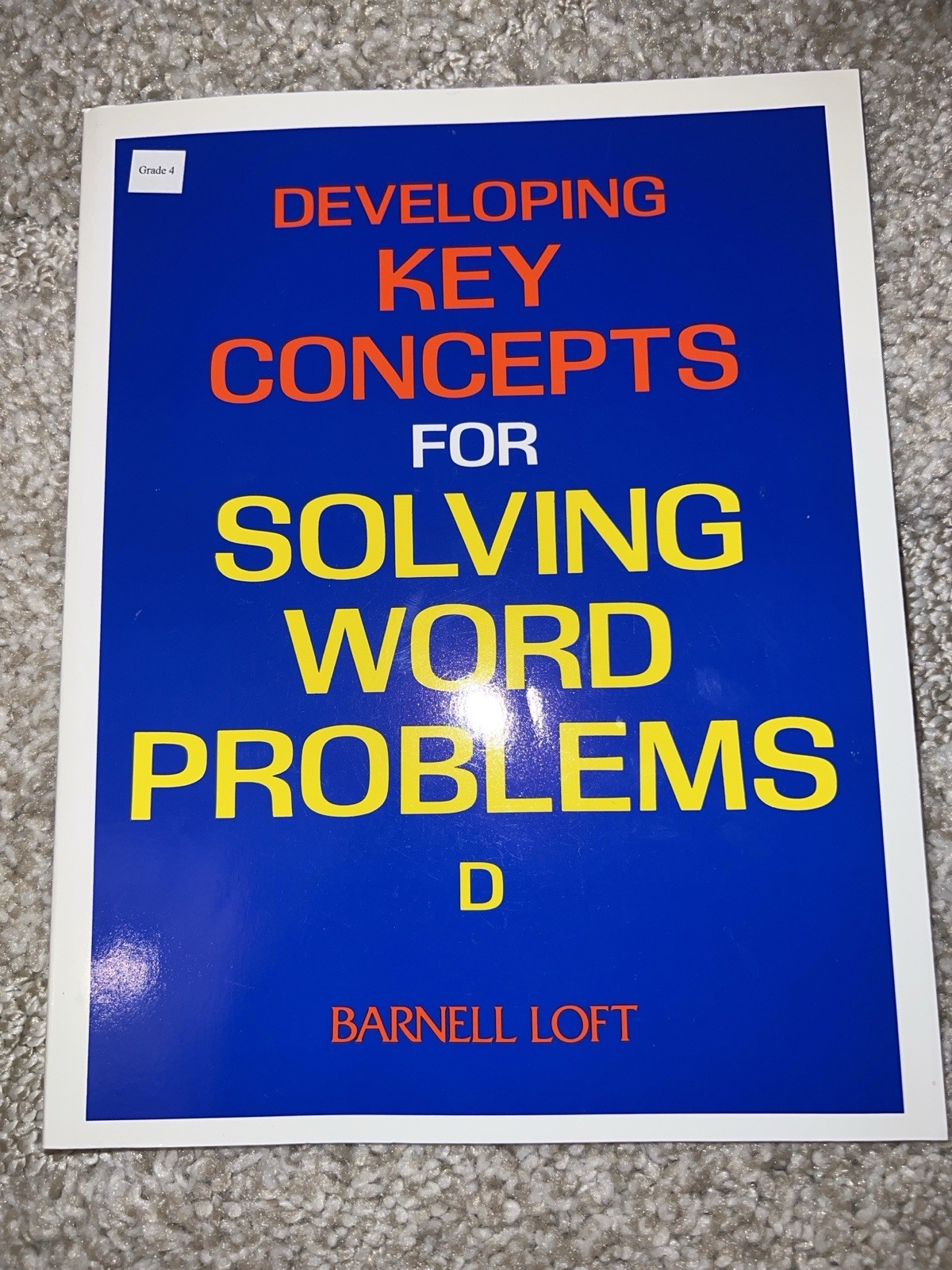 Developing Key Concepts for Solving Word Problems D – Grade 4 Workboo