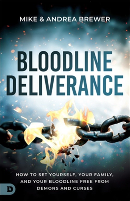 Bloodline Deliverance: How to Set Yourself, Your Family, and Your Bloodline Free