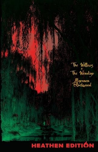 Algernon Blackwood The Willows + The Wendigo (Heathen Edition) (Paperback)