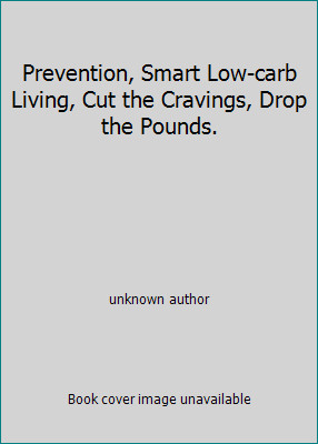 Prevention, Smart Low-carb Living, Cut the Cravings, Drop the Pounds.