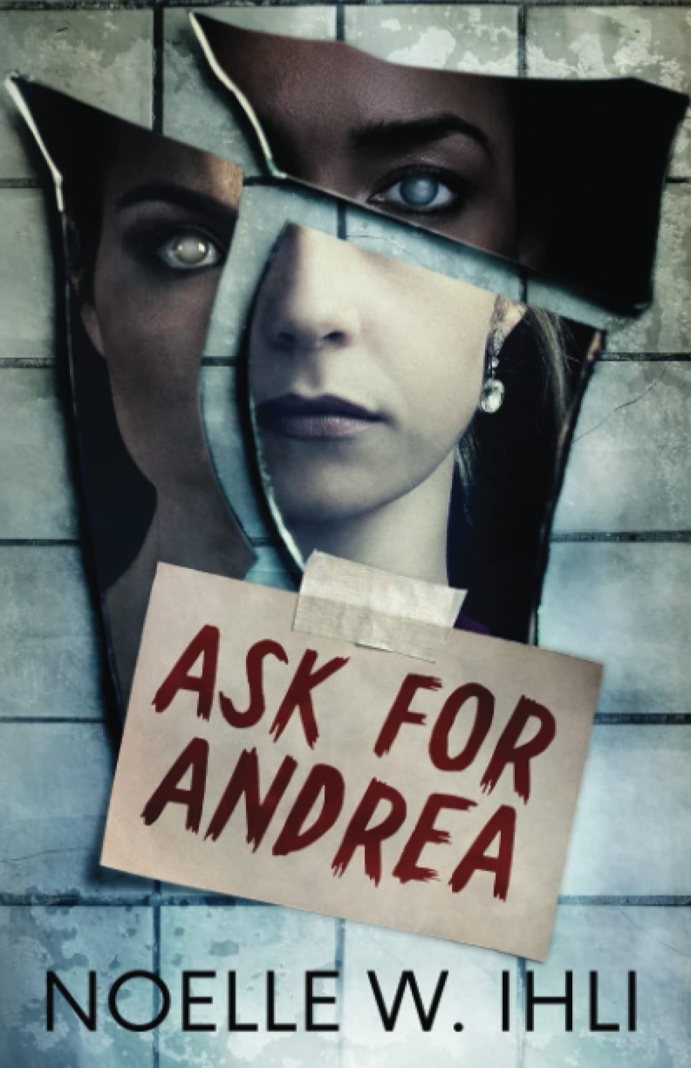 Ask for Andrea: A horror suspense thriller by Noelle West Ihli