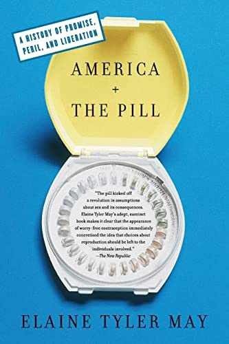America and the Pill: A History of – Paperback, by May Elaine Tyler – Very Good