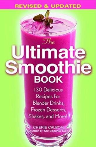 The Ultimate Smoothie Book: 130 Delicious Recipes for Blender Drinks, Fro – GOOD