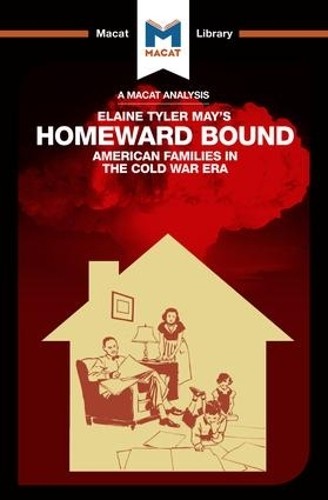 An Analysis of Elaine Tyler May’s Homeward Bound by Jarrod Homer – 9781912128075