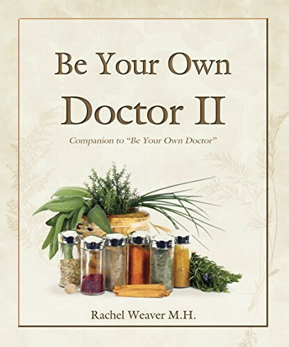 BE YOUR OWN DOCTOR 1 & 2 BOOK SET – Natural Home Remedies by Rachel Weaver M.H.