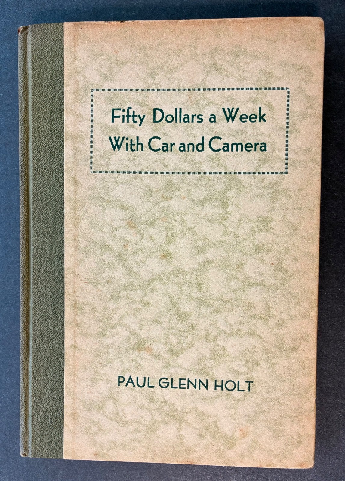 Rare! “FIFTY DOLLARS A WEEK WITH CAR AND CAMERA” by Paul Glenn Holt ~ 1931