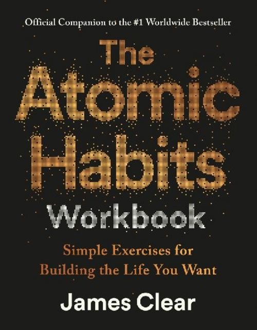The Atomic Habits Workbook, James Clear