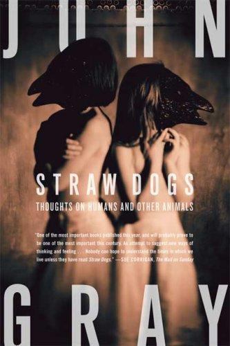 Straw Dogs: Thoughts on Humans and Other Animals, Gray, John, Good Book