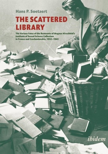 The Scattered Library: The Various Fates of the Remnants of Magnus Hirschfeld’s