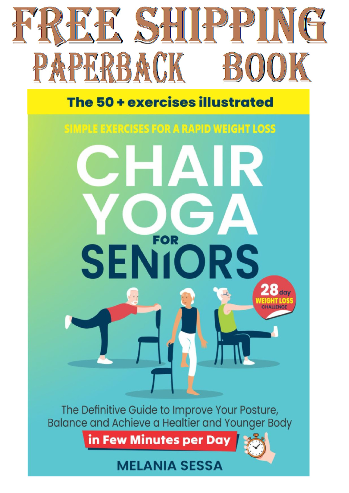 Chair Yoga for Seniors: Simple Exercises For a Rapid Weight Loss: The Definitive