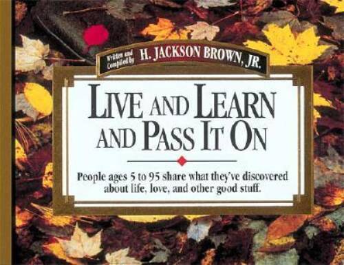 Live and Learn and Pass It On: People Ages 5 to 95 Share What They’v – VERY GOOD