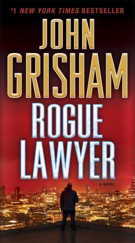 Rogue Lawyer : A Novel by John Grisham (2016, Mass Market)