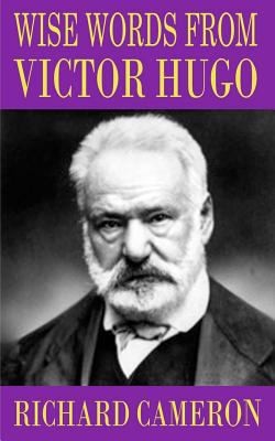 Wise Words from Victor Hugo by Cameron, Richard