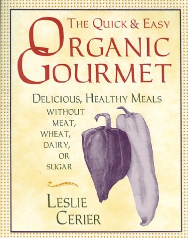 The Quick and Easy Organic Gourmet: Delicious, Healthy Meals Without Meat, W…