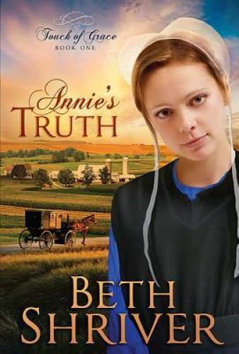 Annie’s Truth (Touch of Grace, Book 1) – Paperback By Shriver, Beth – GOOD