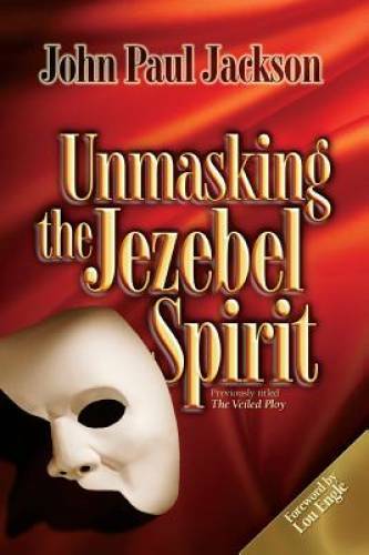 Unmasking the Jezebel Spirit – Paperback By Jackson, John Paul – GOOD