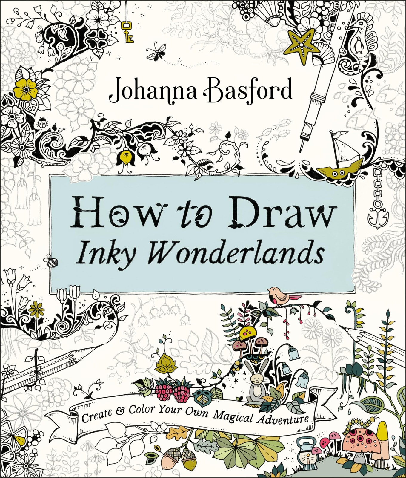 How to Draw Inky Wonderlands: Create and Color Your Own Magical Adventure – …