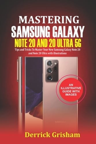 Mastering Samsung Galaxy Note 20 and 2O Ultra 5G: Tips and Tricks to Master your