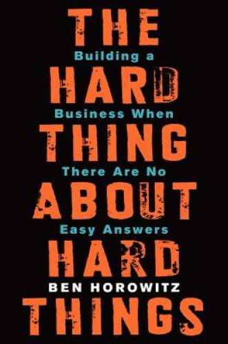 The Hard Thing About Hard Things: Building a Business When There Are – VERY GOOD