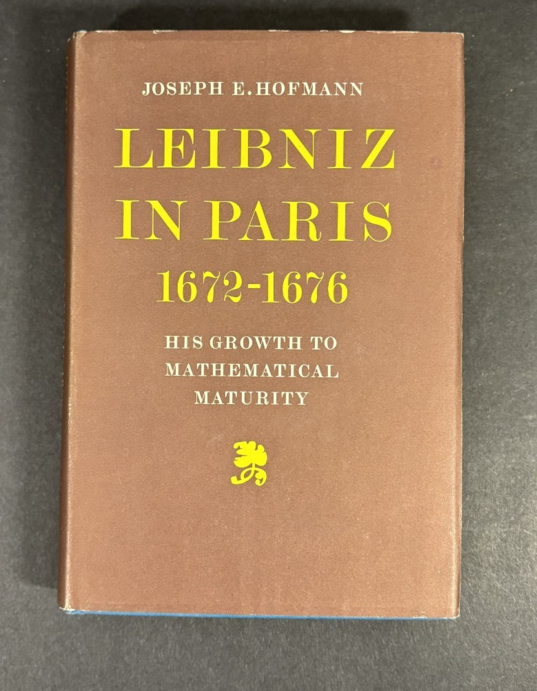 LEIBNIZ IN PARIS 1672-1676: HIS GROWTH TO MATHEMATICAL By Joseph H. Hofmann