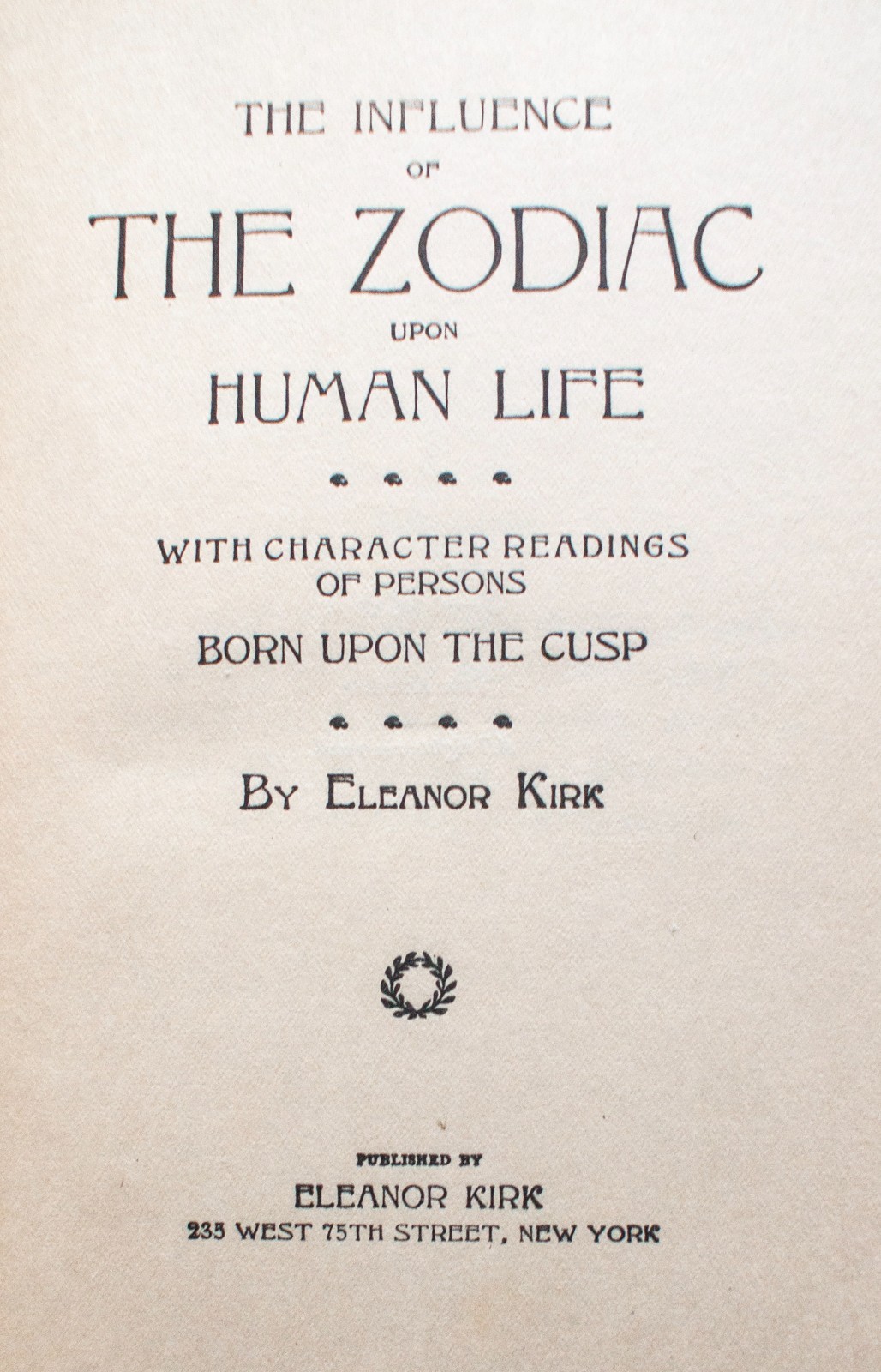 INFLUENCE OF THE ZODIAC UPON HUMAN LIFE Eleanor Kirk 1894 [177]