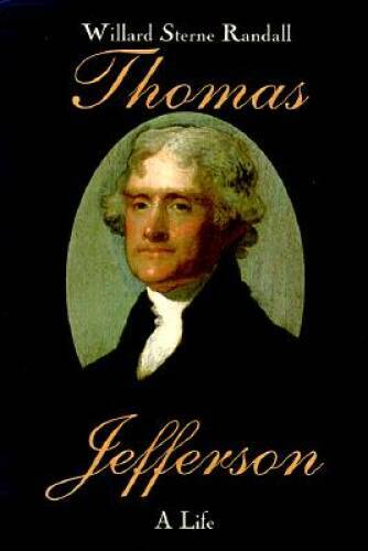 Thomas Jefferson: A Life – Hardcover By Randall, Willard Sterne – GOOD