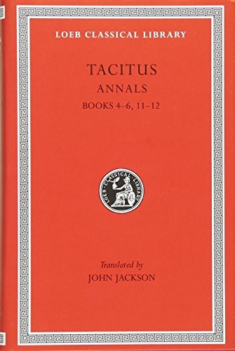 Tacitus: The Annals, Books IV-VI, XI-XII (Loeb Classical Library No. 312) by Ta