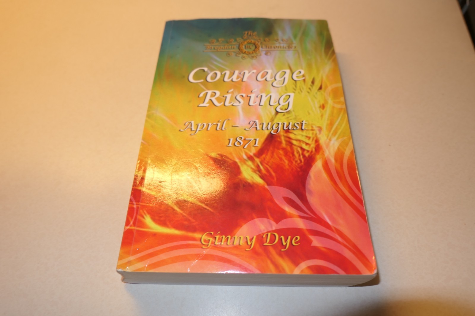 Courage Rising April-August 1871 by Ginny Dye Bregdan Chronicles PB