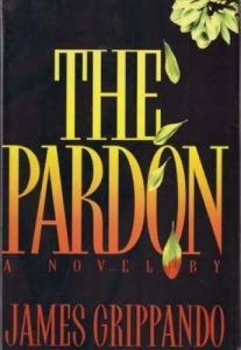 The Pardon: A Novel – Hardcover By Grippando, James – GOOD