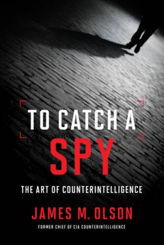 To Catch a Spy: The Art of Counterintelligence – Hardcover – VERY GOOD
