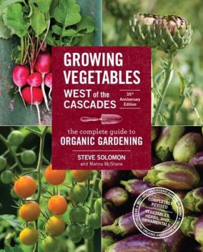 Growing Vegetables West of the Cascades, 35th Anniversary Edition: T – VERY GOOD