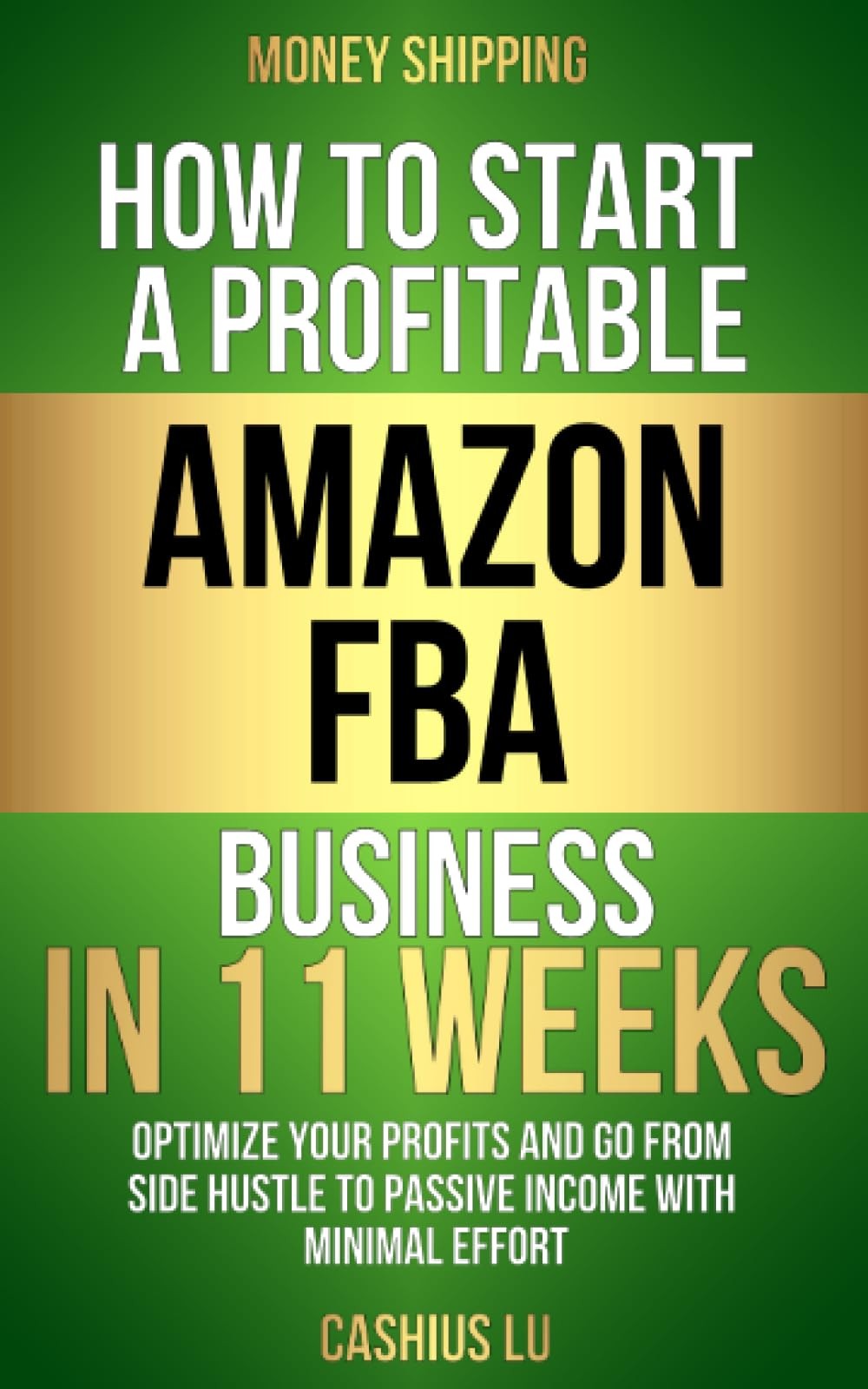 MONEY SHIPPING: How To Start A Profitable Amazon FBA Business In 11 Weeks: O…