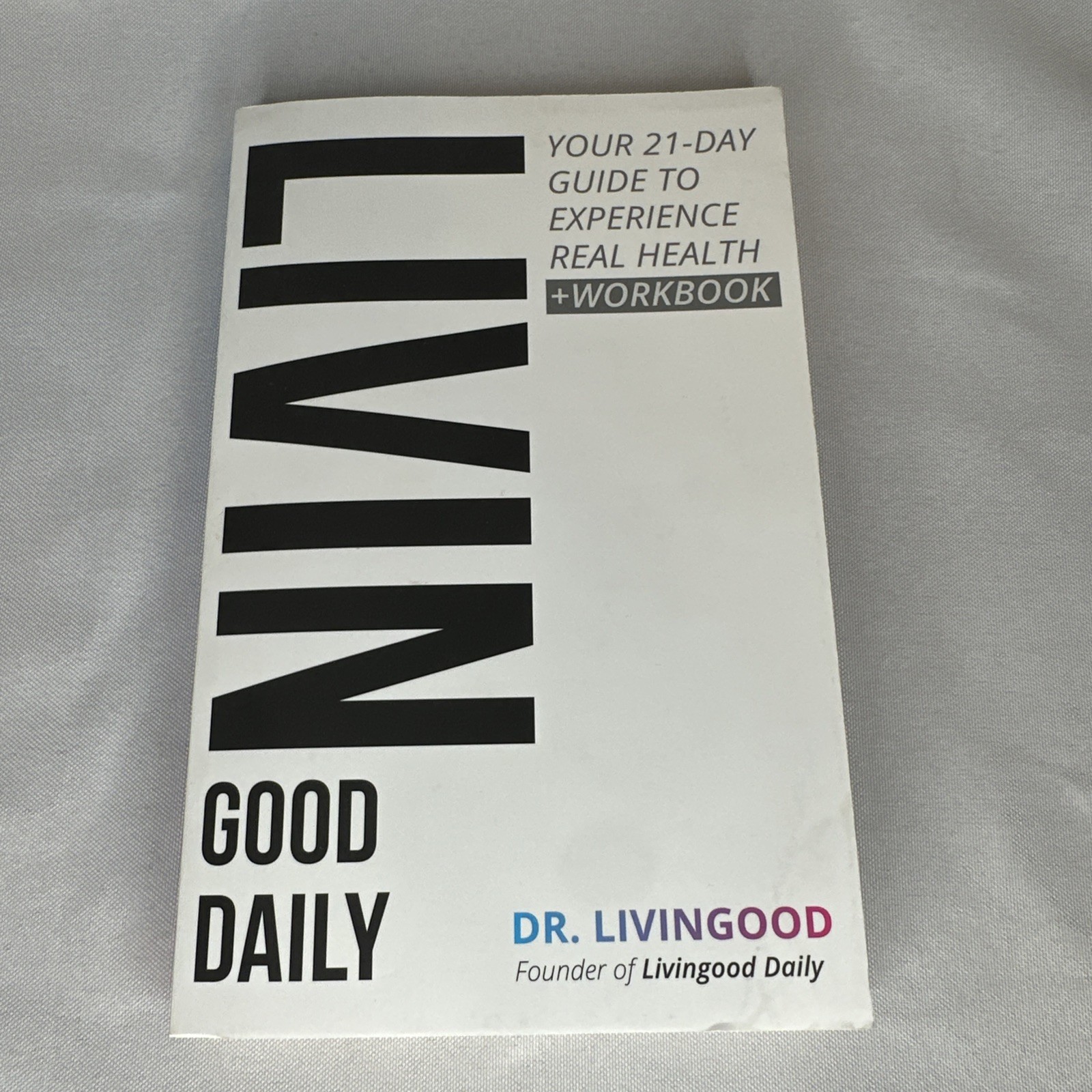 Livingood Daily Your 21 Day Guide To Experience Real Health Dr Blake Livingood