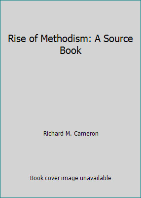Rise of Methodism: A Source Book by Richard M. Cameron