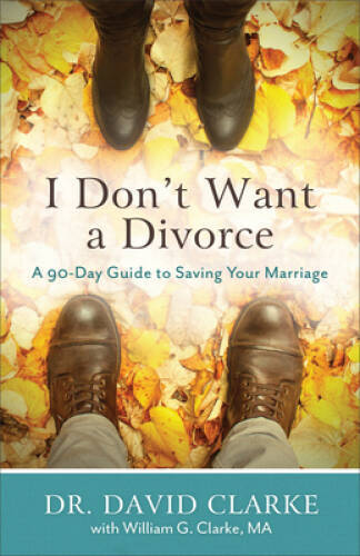 I Don’t Want a Divorce: A 90 Day Guide to Saving Your Marriage – VERY GOOD