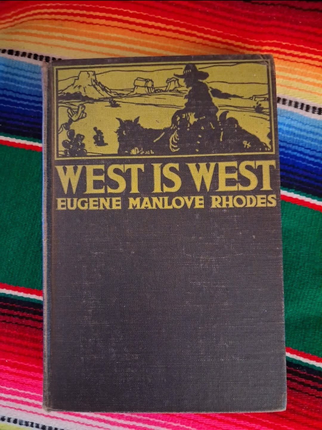 EUGENE MANLOVE RHODES West Is West 1st Ed RARE!