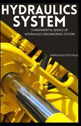 Arnold Kuntz Ph D Hydraulics System (Paperback)