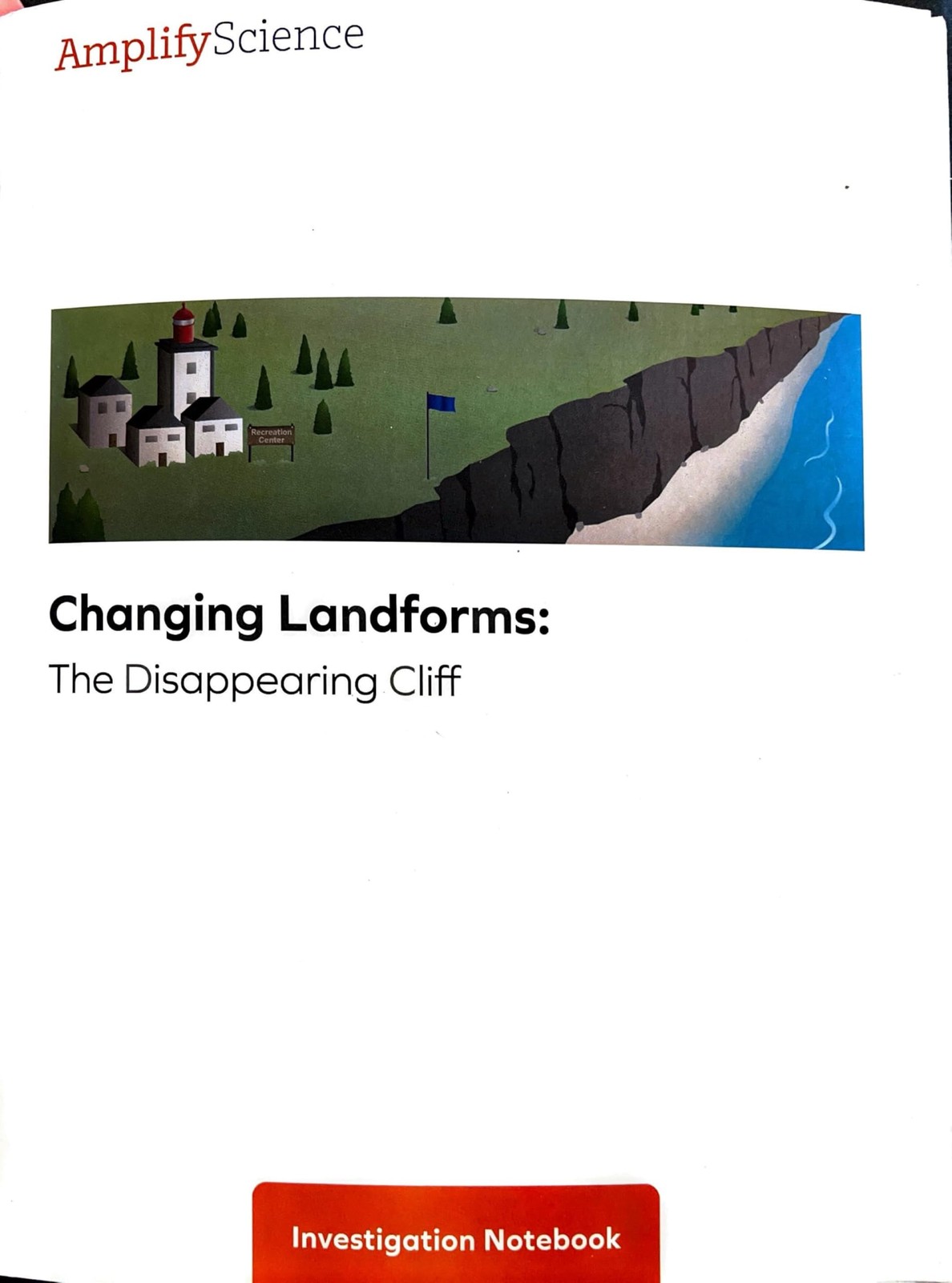Amplify Science, Changing Landforms , The Disappearing Cliff, Investigation …