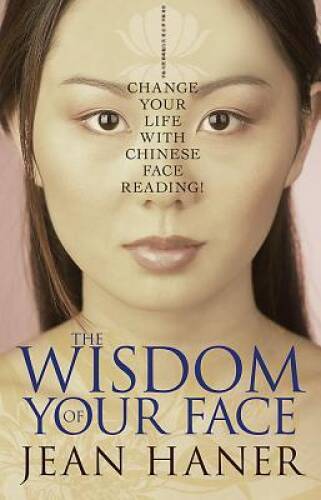 The Wisdom of Your Face: Change Your Life with Chinese Face Reading! – VERY GOOD