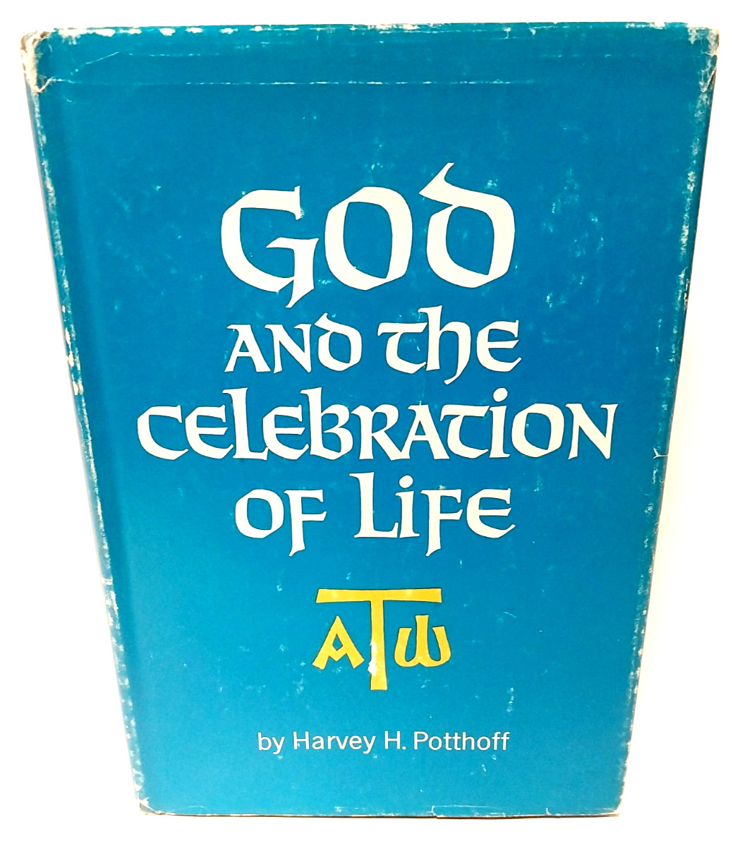 GOD And The CELEBRATION OF LIFE / SIGNED BY AUTHOR! – Harvey H. Potthoff HC w/DJ