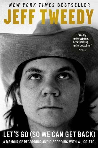 Let’s Go (So We Can Get Back): A Memoir of Recording and Discording with Wilco,