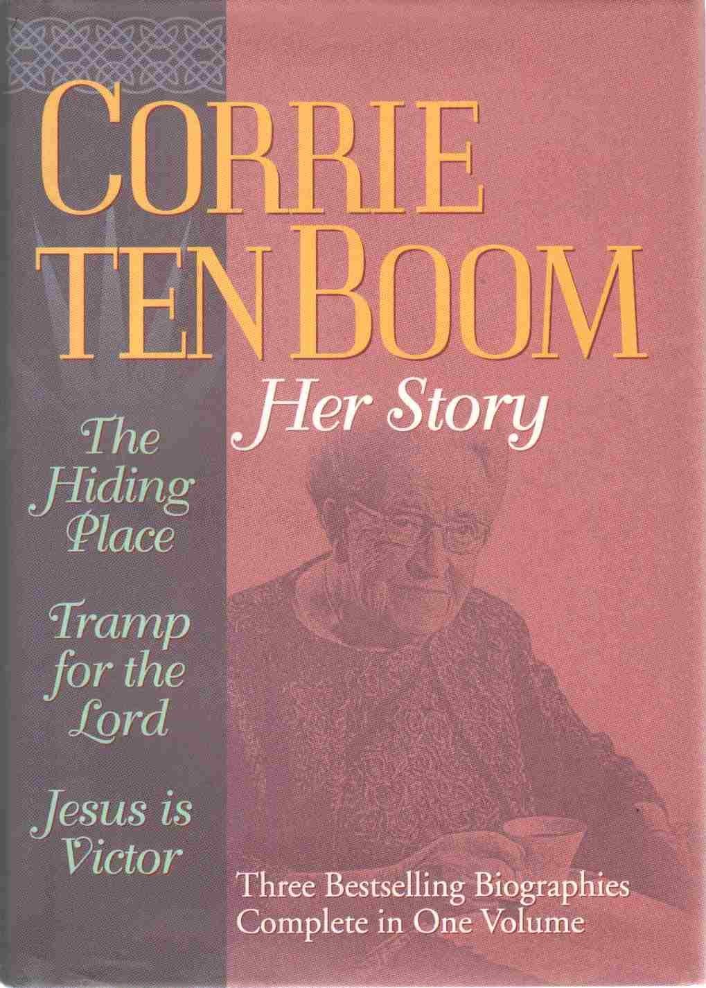 Corrie Ten Boom: Her Story : A Collection Consisting of the Hiding Place, Tr…