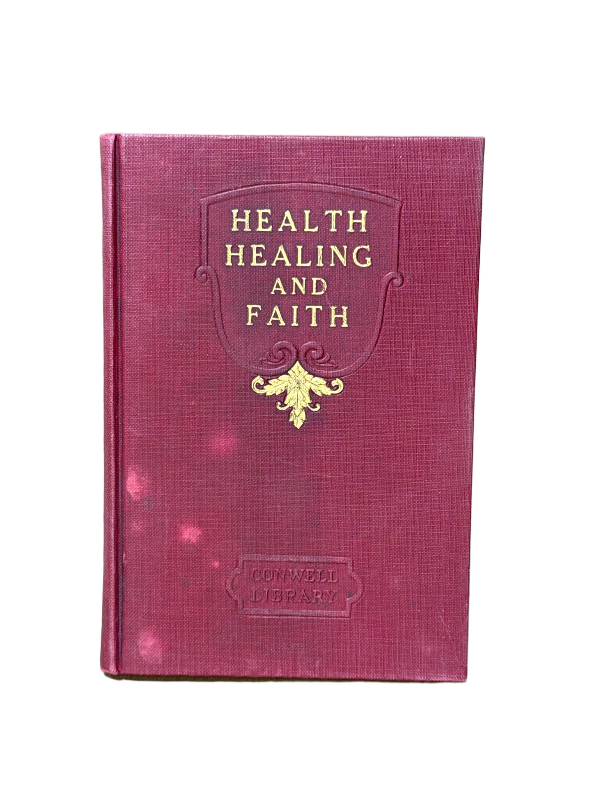 Health, Healing, and Faith [Hardcover] Russell H. Conwell 1921 [Hardcover] Ru…