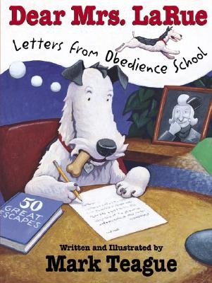 Dear Mrs. La Rue: Letters From Obedience School by Teague, Mark